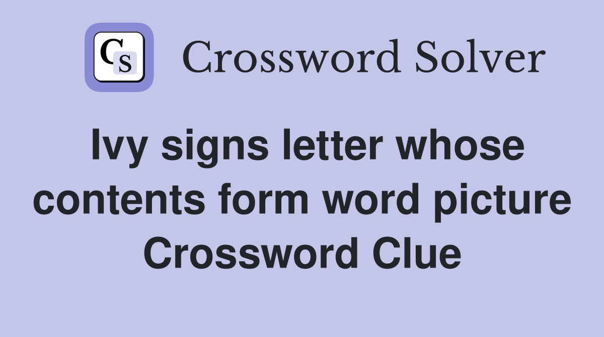 Ivy signs letter whose contents form word picture Crossword Clue